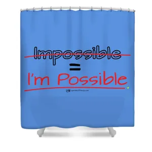 Impossible Equals I Am Possible - Shower Curtain